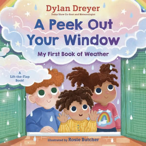 A Peek Out Your Window: My First Book of Weather : A Lift-the-Flap Book - Dylan Dreyer