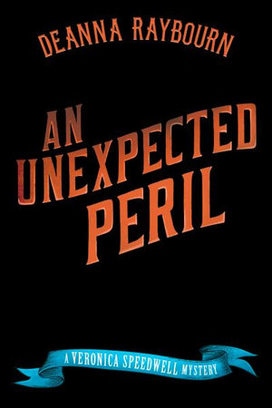 An Unexpected Peril : A Veronica Speedwell Mystery - Deanna Raybourn