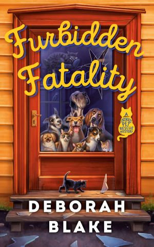 Furbidden Fatality : A Catskills Pet Rescue Mystery : Book 1 - Deborah Blake