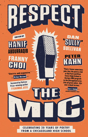 Respect the Mic : Celebrating 20 Years of Poetry from a Chicagoland High School - Peter Kahn