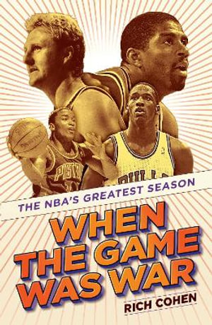 When the Game Was War : The Nba's Greatest Season - Rich Cohen