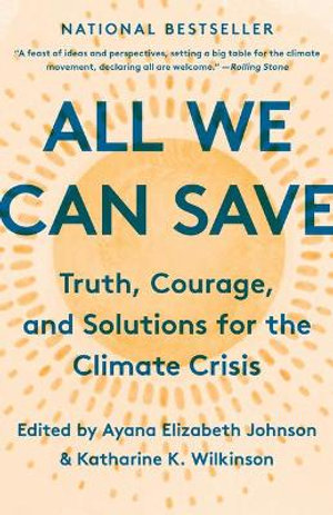 All We Can Save : Truth, Courage, and Solutions for the Climate Crisis - Ayana Elizabeth Johnson