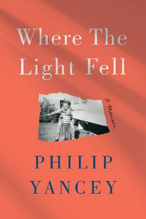 Where the Light Fell : A Memoir - Philip Yancey