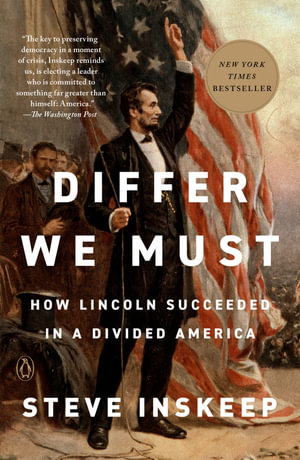 Differ We Must : How Lincoln Succeeded in a Divided America - Steve Inskeep