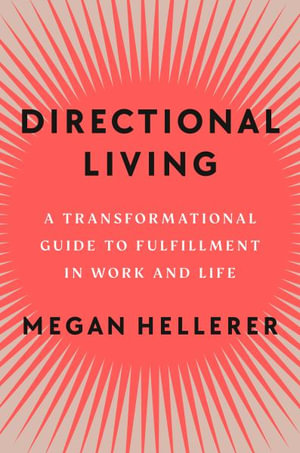 Directional Living : A Transformational Guide to Fulfillment in Work and Life - Megan Hellerer