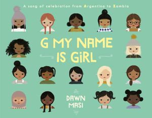 G My Name Is Girl : A Song of Celebration from Argentina to Zambia - Dawn Masi