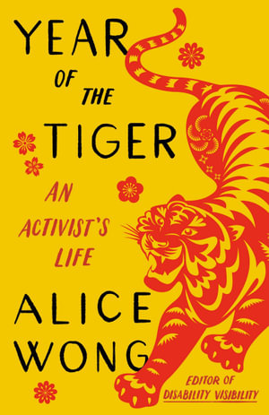 Year of the Tiger : An Activist's Life - Alice Wong