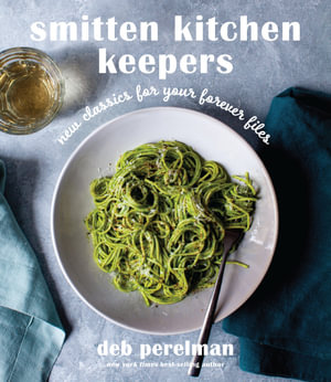 Smitten Kitchen Keepers : New Classics for Your Forever Files: A Cookbook - Deb Perelman