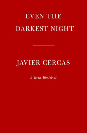 Even the Darkest Night by Javier Cercas, A Terra Alta Novel, 9780593318805