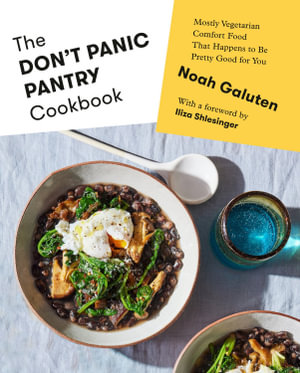 The Don't Panic Pantry Cookbook : Mostly Vegetarian Comfort Food That Happens to Be Pretty Good for You - Noah Galuten