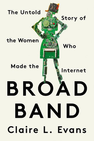 Broad Band : The Untold Story of the Women Who Made the Internet - Claire L. Evans