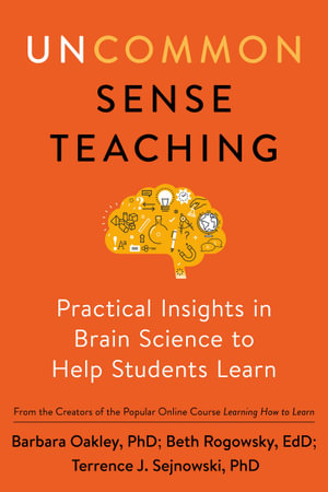 Uncommon Sense Teaching : Practical Insights in Brain Science to Help Students Learn - Barbara Oakley