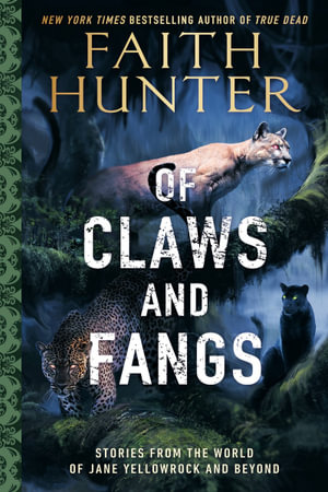 Of Claws and Fangs : Stories from the World of Jane Yellowrock and Soulwood - Faith Hunter