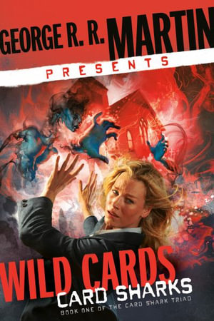 George R. R. Martin Presents Wild Cards : Card Sharks: Book One of the Card Shark Triad - George R. R. Martin