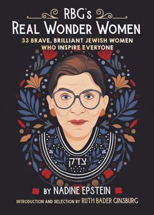 RBG's Real Wonder Women : 33 Jewish Women to Inspire Everyone - Nadine Epstein