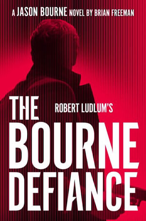 Robert Ludlum's the Bourne Defiance : Jason Bourne - Brian Freeman