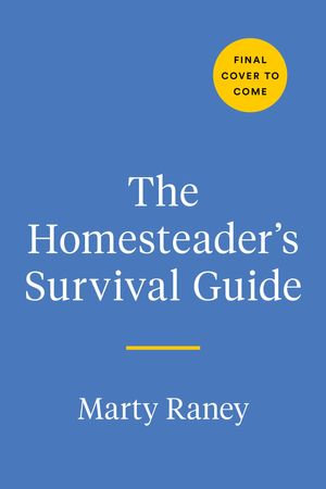 Homestead Survival : An Insider's Guide to Your Great Escape - Marty Raney