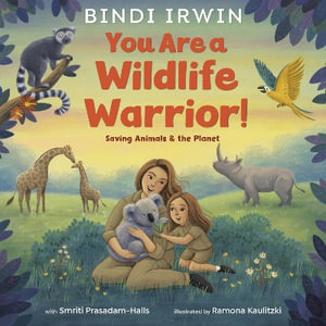 You Are a Wildlife Warrior! : Saving Animals & the Planet - Bindi Irwin