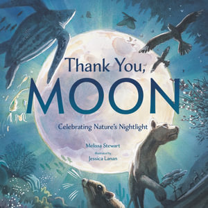 Thank You, Moon : Celebrating Nature's Nightlight - MELISSA STEWART