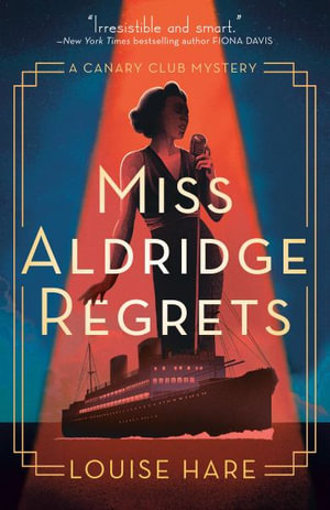 Miss Aldridge Regrets : The Canary Club Mysteries - Louise Hare