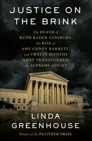 Justice on the Brink : A Requiem for the Supreme Court - Linda Greenhouse