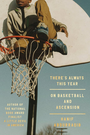 There's Always This Year : On Basketball and Ascension - Hanif Abdurraqib