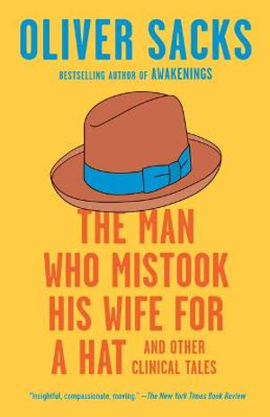 The Man Who Mistook His Wife for a Hat : And Other Clinical Tales - Oliver Sacks