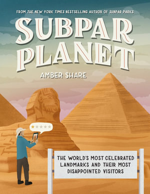 Subpar Planet : The World's Most Celebrated Landmarks and Their Most Disappointed Visitors - Amber Share