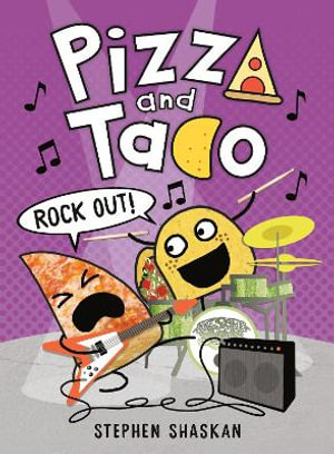 Pizza and Taco: Rock Out! : (A Graphic Novel) - Stephen Shaskan