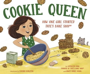 Cookie Queen : How One Girl Started TATE'S BAKE SHOP® - Kathleen King