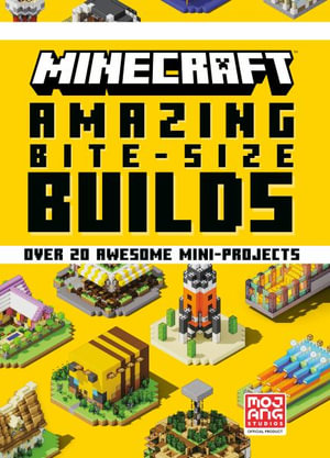 Minecraft : Amazing Bite-Size Builds (Over 20 Awesome Mini-Projects) - Mojang Ab