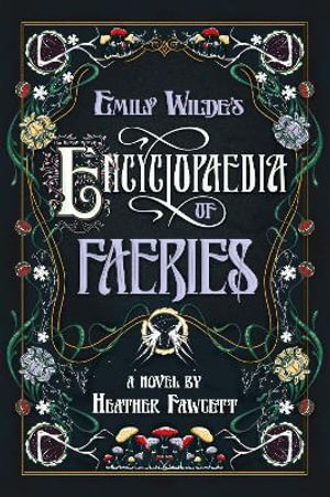 Emily Wilde's Encyclopaedia of Faeries : Emily Wilde: Book 1 - Heather Fawcett