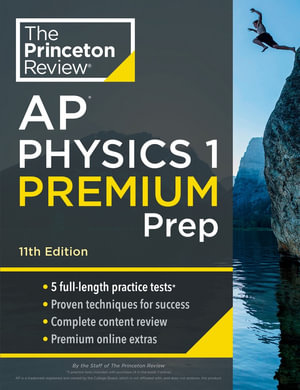 Princeton Review AP Physics 1 Premium Prep, 11th Edition : 5 Practice Tests + Complete Content Review + Strategies & Techniques - The Princeton Review