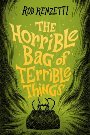 The Horrible Bag of Terrible Things #1 : The Horrible Bag Series : Book 1 - Rob Renzetti