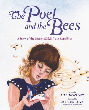 The Poet and the Bees : A Story of the Seasons Sylvia Plath Kept Bees - Amy Novesky