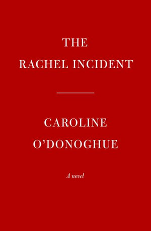 The Rachel Incident - Caroline O'Donoghue