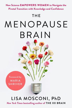 The Menopause Brain : New Science Empowers Women to Navigate the Pivotal Transition with Knowledge and Confidence - Lisa Mosconi