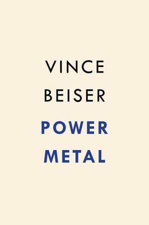 Power Metal : The Race for the Resources That Will Shape the Future - Vince Beiser