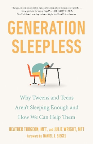 Generation Sleepless : Why Tweens and Teens Aren't Sleeping Enough and How We Can Help Them - Heather Turgeon