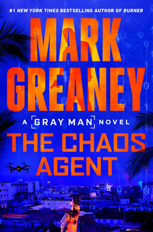 The Chaos Agent : Gray Man: Book 13 - Mark Greaney