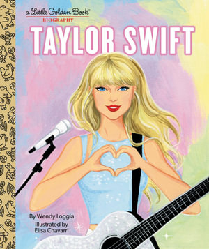 Taylor Swift: A Little Golden Book Biography : Little Golden Books - Wendy Loggia