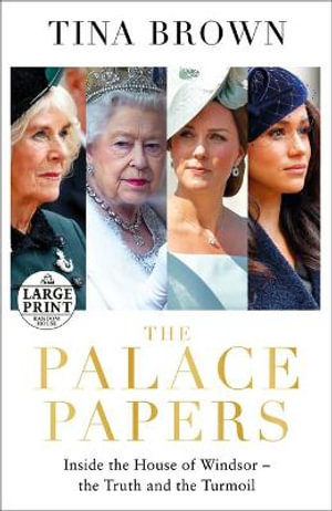 The Palace Papers : Inside the House of Windsor--the Truth and the Turmoil - Tina Brown