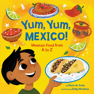 Yum, Yum, Mexico! : Mexican Food from A to Z - Diane de Anda