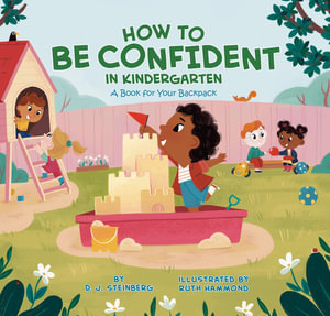 How to Be Confident in Kindergarten : A Book for Your Backpack - David J Steinberg