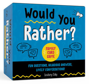 Would You Rather? Family Card Game : Fun Questions, Hilarious Answers, Lively Conversations! - Lindsey Daly