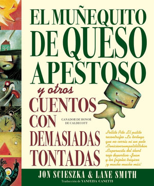 El Munequito de Queso Apestoso y otros cuentos con demasiadas tontadas (The Stinky Cheese Man and Other Fairly Stupid Tales Spanish Edition) : Y Otros Cuentos Con Demasiadas Tontadas - Jon Scieszka