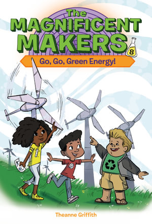 The Magnificent Makers #8 : Go, Go, Green Energy! - Theanne Griffith