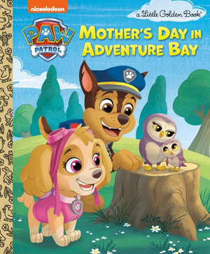 Mother's Day in Adventure Bay (Paw Patrol) : Little Golden Books - Matt Huntley