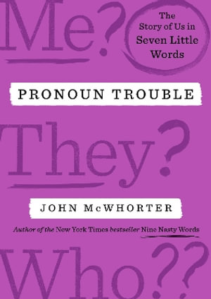 Pronoun Trouble : The Story of Us in Seven Little Words - John McWhorter