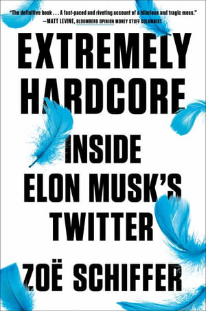 Extremely Hardcore : Inside Elon Musk's Twitter - Zoë Schiffer